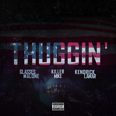 Thuggin' (Remix) [feat. Kendrick Lamar & Killer Mike] - Single