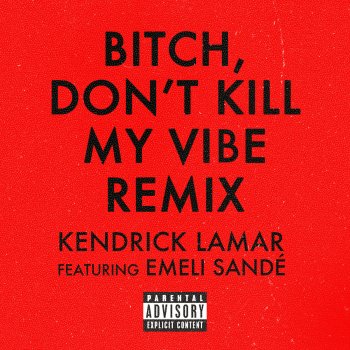 Bitch, Don't Kill My Vibe (feat. Emeli Sandé) [Remix] - Single