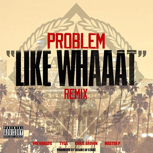 Like Whaaat (Remix) [feat. Wiz Khalifa, Tyga, Chris Brown & Master P] - Sing